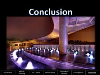 75
Introduction
Layout/
Planning
Site Context Interior Layout
Architectural
Detailing
Learning Points Conclusion
 