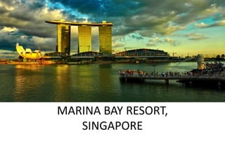 MARINA BAY RESORT,
   SINGAPORE
 