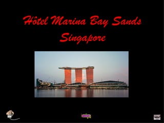Hôtel Marina Bay Sands
       Singapore
 