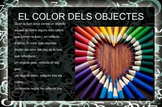 OPACS: són aquells que la llum no pot travessar. 