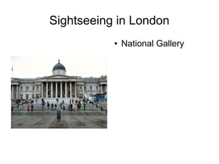 Sightseeing in London
● National Gallery
 