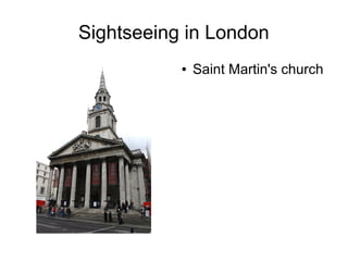 Sightseeing in London
● Saint Martin's church
 