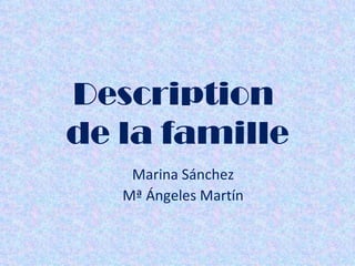 Description  de la famille Marina Sánchez Mª Ángeles Martín 