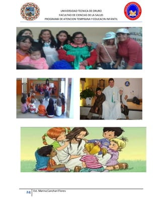 UNIVERSIDAD TECNICA DE ORURO
FACULTAD DE CIENCIAS DE LA SALUD
PROGRAMA DE ATENCION TEMPRANA Y EDUCACIN INFANTIL
24 Est. Marina Canchari Flores
 