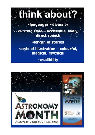 think about?
      •languages - diversity
•writing style – accessible, lively,
          direct speech
        •length of stories
•style of illustration – colourful,
        magical, mythical
            •credibility
 