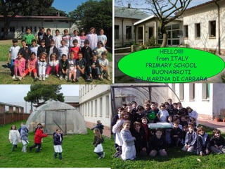 HELLO!!!! from ITALY PRIMARY SCHOOL BUONARROTI IN  MARINA DI CARRARA 