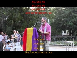 No, que no
No, que no
No, que no
Que no te miento, no

Non, non
Non, non
Non, non
Que je ne te mens pas, non

 