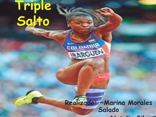 Triple
Salto




         Realizado: ~Marina Morales
                   Salado
 