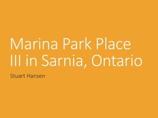 Marina Park Place
III in Sarnia, Ontario
Stuart Hansen
 