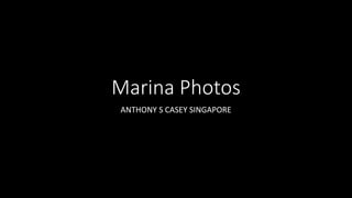 Marina Photos
ANTHONY S CASEY SINGAPORE
 