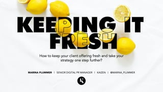 Keep it Fresh: tips to take your strategy & client offering one step further as a Digital PR agency