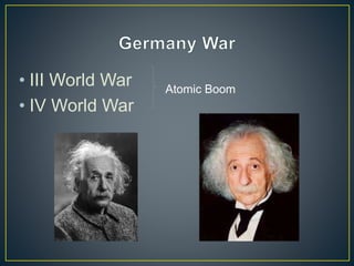• III World War
• IV World War
Atomic Boom