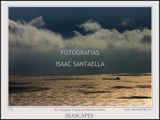 FOTOGRAFIAS ISAAC SANTAELLA Slides will advance automatically. Las diapositivas avanzarán automáticamente 
