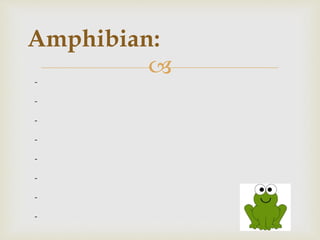 
Amphibian:
-
-
-
-
-
-
-
-
 