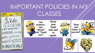 IMPORTANT POLICIES IN MY
CLASSES
 