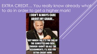 EXTRA CREDIT… You really know already what
to do in order to get a higher mark!
 