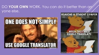 DO YOUR OWN WORK. You can do it better than an
yone else.
 