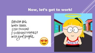 Now, let’s get to work!
 