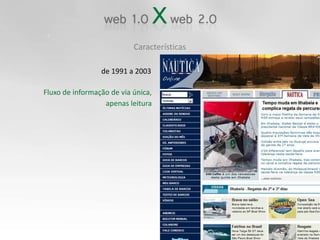 Característicasde 1991 a 2003Fluxo de informação de via única, apenas leitura