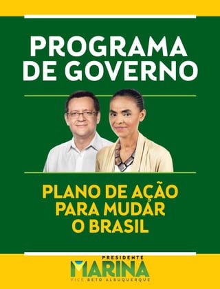 P ROGRAMA 
DE GOVERNO 
PLANO DE ACÃO 
PARA MUDAR 
O BRASIL 
 