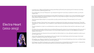 Electra Heart 
(2011-2013) 
 In summer 2011, Marina and Swedish recording artist Robyn performed as the opening acts for American recording 
artist Katy Perry's California Dreams Tour. 
 On 30 September, the track "Radioactive“ was released through the iTunes Store; it peaked at number 25 on the UK 
Singles Chart. 
 Her second studio album was preceded by its lead single "Primadonna" on 20 March 2012 in the United States, and was 
later made available in the United Kingdom on 6 April. This song is Marina‘s highest-charting track on the UK Singles 
Chart, where it reached number 11. 
 The final product Electra Heart is a concept album lyrically united by the ideas of "female identity" and "a recent 
breakup". 
 The titular character "Electra Heart" was created as a protagonist for the project; she portrays the personas "Teen Idle", 
"Primadonna", "Homewrecker", and "Su-Barbie-A", which represent several female archetypes of stereotypical American 
culture. 
 This was released on 27 April 2012 and debuted at number one on the UK Albums Chart with first-week sales of 21,358 
copies. 
 The album was eventually certified silver by the British Phonographic Industry for exceeding shipments of 60,000 units. It 
became Diamandis' highest-charting release in the United States, peaked at number 31 on the Billboard 200 upon its 
release in the country. 
 "Power & Control" was released as the second single from Electra Heart on 20 July, although it peaked at number 193 on 
the UK Singles Chart. 
 "How to Be a Heartbreaker" was released as the second single in the United States and the third single in the United 
Kingdom. It peaked at number 88 in the latter country. 
 Throughout 2012, Marina travelled for The Lonely Hearts Club Tour, her second headlining concert tour, and Mylo Xyloto 
Tour headlined by Coldplay, where she was their opening act. 
 On 8 August 2013, Marina released a music video for the previously unreleased title track "Electra Heart”, it depicted the 
death of the character, and symbolically ended the promotional campaign for Electra Heart. 
 