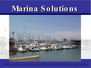 Marina Solutions What you need to know about offering Wireless Internet in your marina 