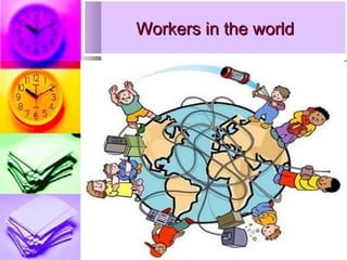 Workers in the world
 