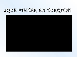 ¿QUÉ VISITAR EN TURQUÍA?
 
