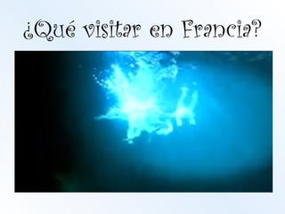 ¿Qué visitar en Francia?
 