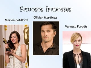 Famosos franceses
Olivier Martinez
Vanessa Paradis
Marion Cotillard
 