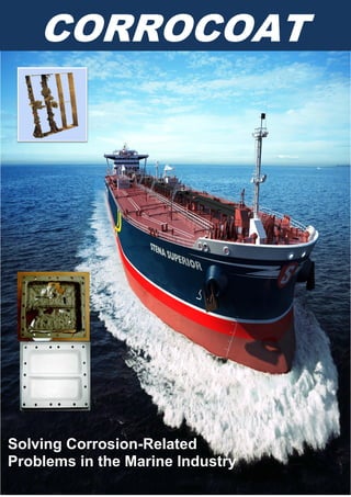 Solving Corrosion-Related
Problems in the Marine Industry
CORROCOAT
 