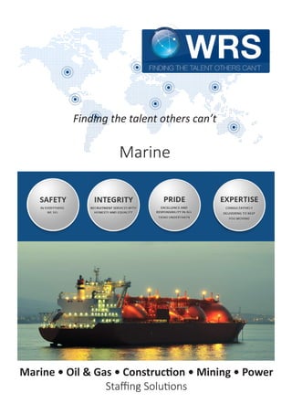 Finding the talent others can’t
Marine & Shipping
Marine • Oil & Gas • Mining • Power • Construction
Chemicals • Trading • Manufacturing
Staffing Solutions
 