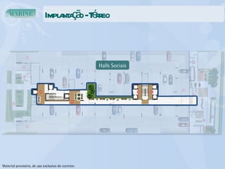 Implantação - Térreo Halls Sociais Material provisório, de uso exclusivo do corretor. 