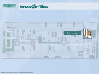 Implantação - Térreo Bar   Lounge Material provisório, de uso exclusivo do corretor. 
