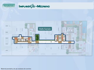Implantação - Mezanino Halls Sociais Material provisório, de uso exclusivo do corretor. 