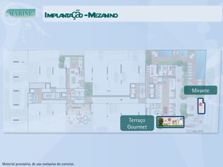 Implantação - Mezanino Mirante Terraço Gourmet Material provisório, de uso exclusivo do corretor. 