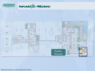 Implantação - Mezanino Gazebo  Gourmet Material provisório, de uso exclusivo do corretor. 