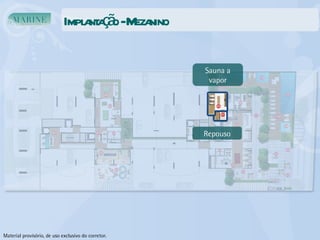 Implantação - Mezanino Sauna a vapor Repouso Material provisório, de uso exclusivo do corretor. 
