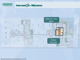 Implantação - Mezanino Espaço Gourmet Salão de Festas  Adulto Material provisório, de uso exclusivo do corretor. 