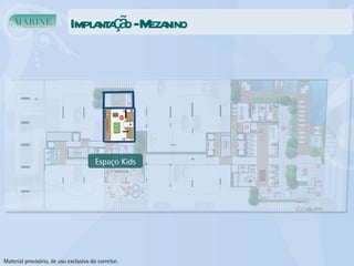 Implantação - Mezanino Espaço Kids Material provisório, de uso exclusivo do corretor. 