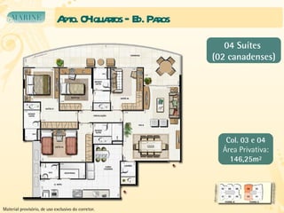 Apto. 04 quartos – Ed. Paros 04 Suítes  (02 canadenses) Col. 03 e 04 Área Privativa: 146,25m² Material provisório, de uso exclusivo do corretor. 