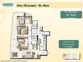 Apto. 03 quartos – Ed. Milos Col. 01 e 02 Área Privativa: 111,95m² 03 Quartos  (01 Suíte padrão) Material provisório, de uso exclusivo do corretor. 