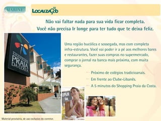 Localização Não vai faltar nada para sua vida ficar completa. Você não precisa Ir longe para ter tudo que te deixa feliz. Próximo de colégios tradicioanais. Em frente ao Clube-Libanês. A 5 minutos do Shopping Praia da Costa. Uma região bucólica e sossegada, mas com completa infra-estrutura. Você vai poder ir a pé aos melhores bares e restaurantes, fazer suas compras no supermercado, comprar o jornal na banca mais próxima, com muita segurança. Material provisório, de uso exclusivo do corretor. 