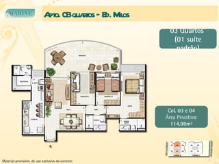 Apto. 03 quartos – Ed. Milos Col. 03 e 04 Área Privativa: 114,98m² 03 Quartos  (01 suíte padrão) Material provisório, de uso exclusivo do corretor. 