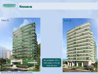 Fachadas As unidades 101 e 102 estão a 7m do nível da rua Torre A  Torre B  Material provisório, de uso exclusivo do corretor. 