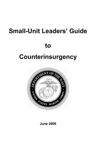 Small-Unit Leaders’ Guide

           to
   Counterinsurgency




         June 2006
 