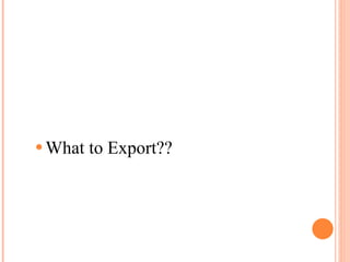 What to Export?? 