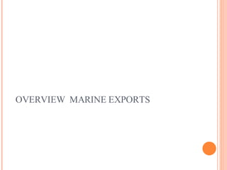 OVERVIEW  MARINE EXPORTS 