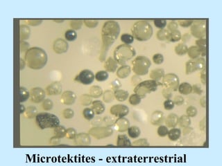 Microtektites - extraterrestrial
 