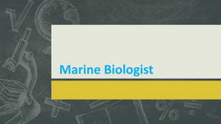 Marine Biologist

 